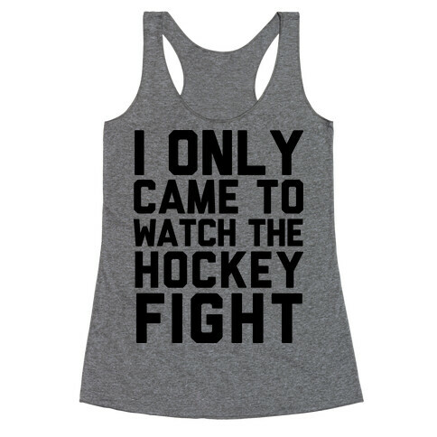 I Only Came to Watch the Hockey Fight Racerback Tank Top