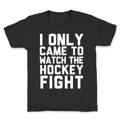 I Only Came to Watch the Hockey Fight Kids T-Shirt