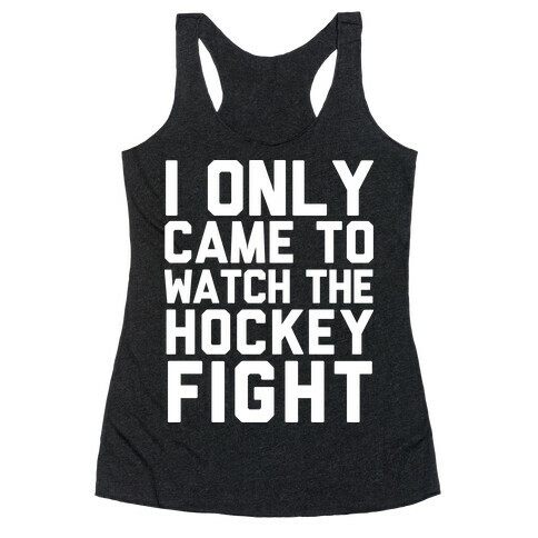 I Only Came to Watch the Hockey Fight Racerback Tank Top