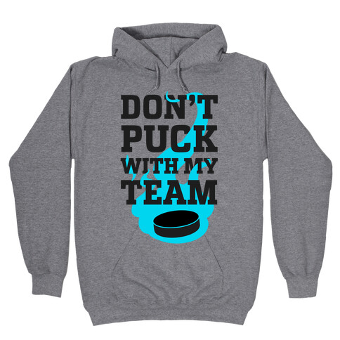 Don't Puck With My Team Hooded Sweatshirt