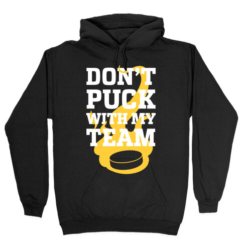 Don't Puck With My Team Hooded Sweatshirt