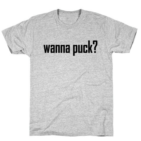 Wanna puck? Hockey Love T-Shirt