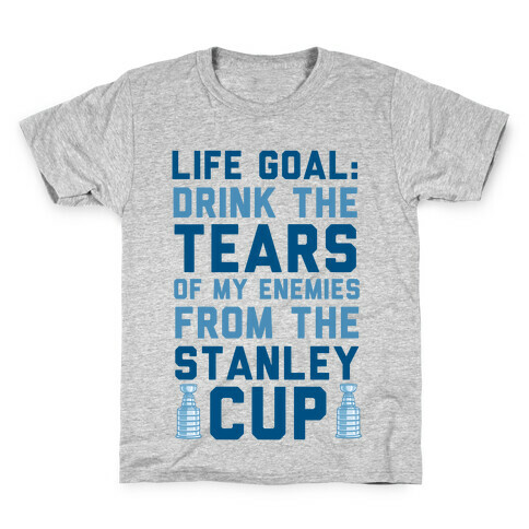 Life Goal: Drink the Tears of My Enemies From the Stanley Cup Kids T-Shirt