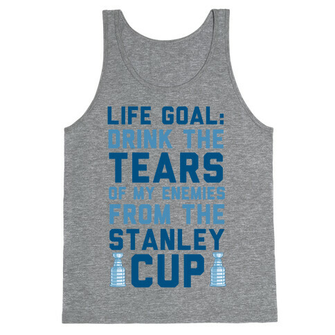 Life Goal: Drink the Tears of My Enemies From the Stanley Cup Tank Top