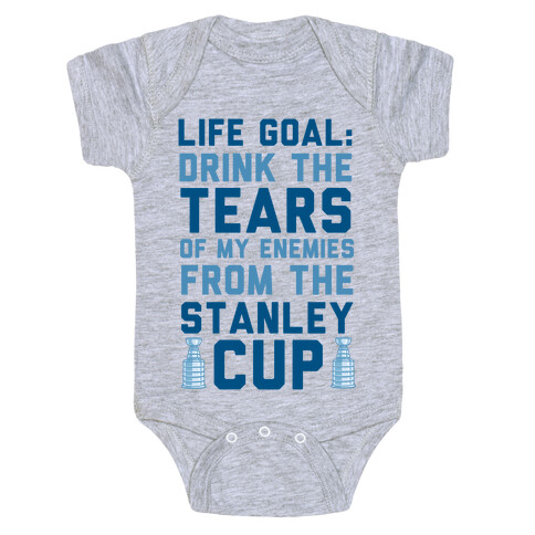 Life Goal: Drink the Tears of My Enemies From the Stanley Cup Baby One-Piece