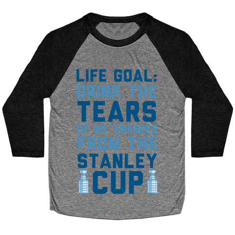 Life Goal: Drink the Tears of My Enemies From the Stanley Cup Baseball Tee