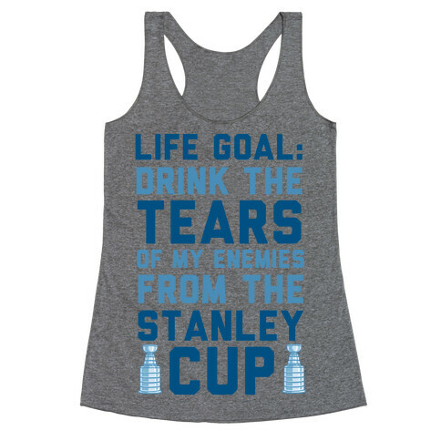 Life Goal: Drink the Tears of My Enemies From the Stanley Cup Racerback Tank Top