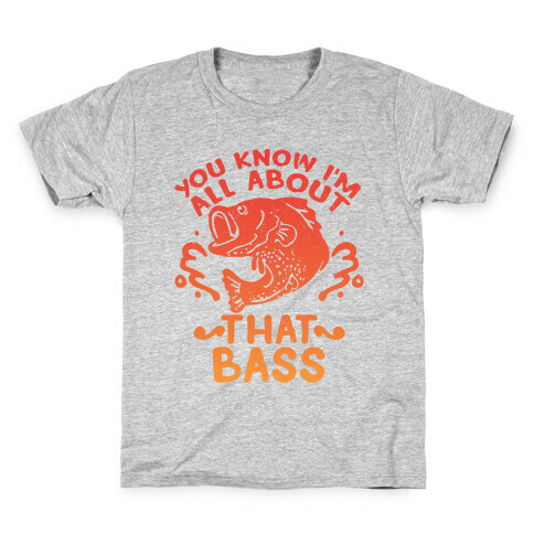 You Know I'm All about That Bass Fish Kids T-Shirt