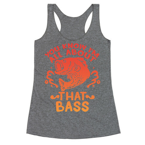 You Know I'm All about That Bass Fish Racerback Tank Top