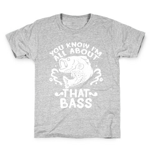 You Know I'm All about That Bass Fish Kids T-Shirt