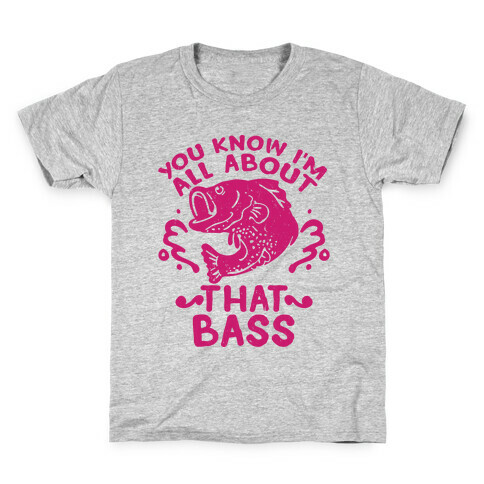 You Know I'm All about That Bass Fish Kids T-Shirt