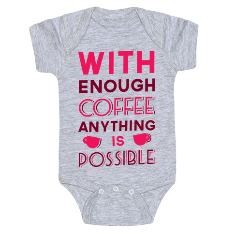 With Enough Coffee Anything Is Possible Baby One-Piece