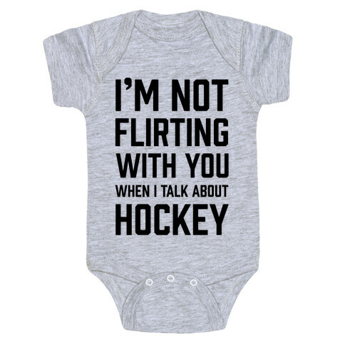 I'm Not flirting With You When I Talk About Hockey Baby One-Piece