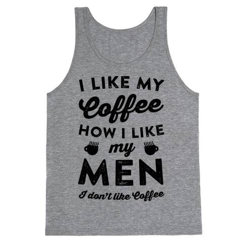 I Like My Coffee How I Like My Men (I Don't Like Coffee) Tank Top