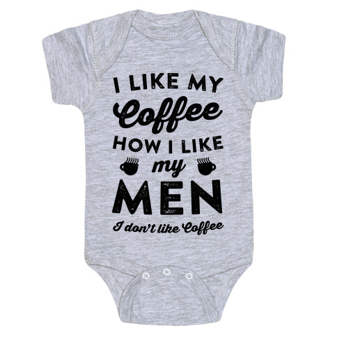 I Like My Coffee How I Like My Men (I Don't Like Coffee) Baby One-Piece