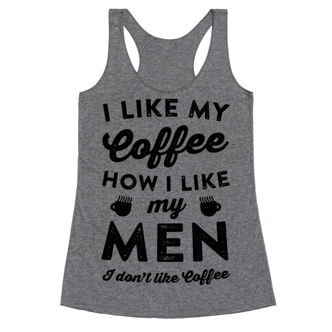 I Like My Coffee How I Like My Men (I Don't Like Coffee) Racerback Tank Top