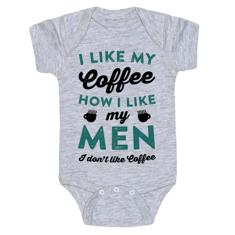 I Like My Coffee How I Like My Men (I Don't Like Coffee) Baby One-Piece