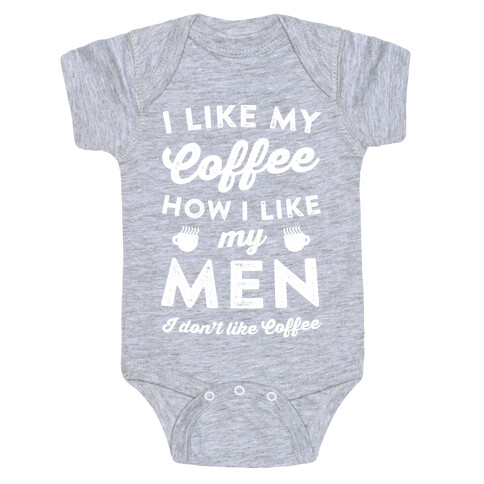 I Like My Coffee How I Like My Men (I Don't Like Coffee) Baby One-Piece