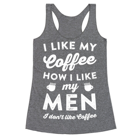 I Like My Coffee How I Like My Men (I Don't Like Coffee) Racerback Tank Top