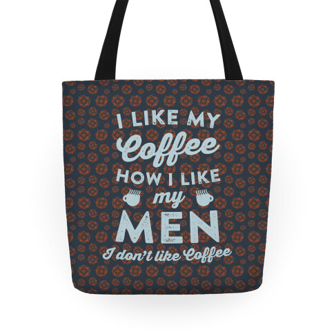 I Like My Coffee How I Like My Men (I Don't Like Coffee) Tote