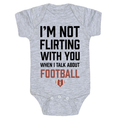 I'm Not flirting With You When I Talk About Football Baby One-Piece