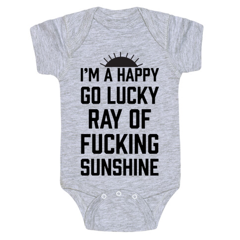I'm A Happy Go Lucky Ray Of F***ing Sunshine Baby One-Piece
