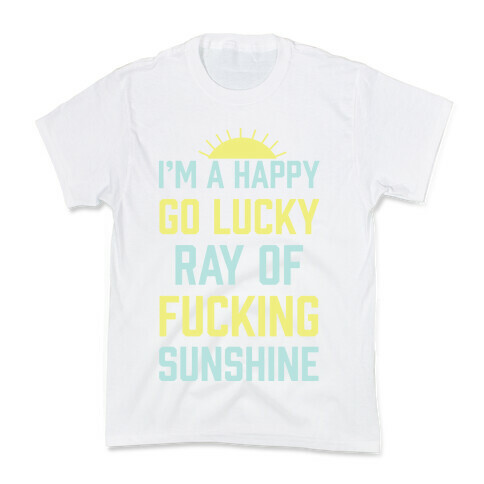 I'm A Happy Go Lucky Ray Of F***ing Sunshine Kids T-Shirt
