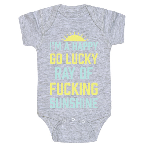 I'm A Happy Go Lucky Ray Of F***ing Sunshine Baby One-Piece