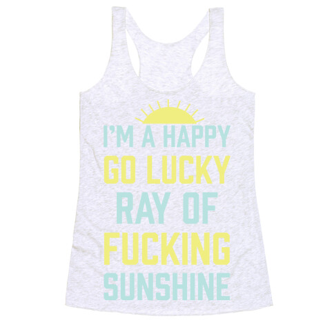 I'm A Happy Go Lucky Ray Of F***ing Sunshine Racerback Tank Top