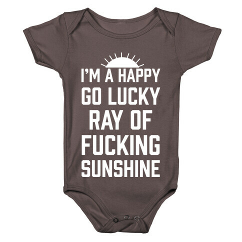 I'm A Happy Go Lucky Ray Of F***ing Sunshine Baby One-Piece