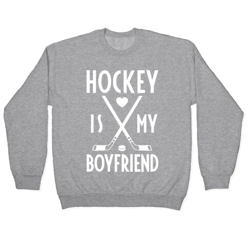 Hockey Is My Boyfriend Pullover