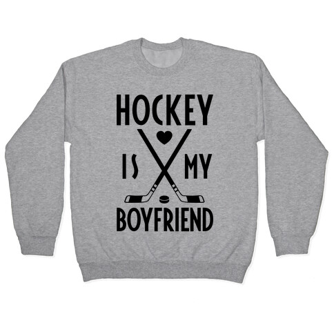 Hockey Is My Boyfriend Pullover