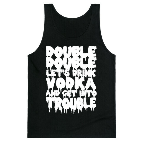 Double Double, Let's Drink Vodka and Get into Trouble Tank Top
