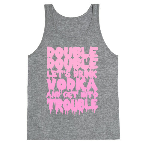 Double Double, Let's Drink Vodka and Get into Trouble Tank Top