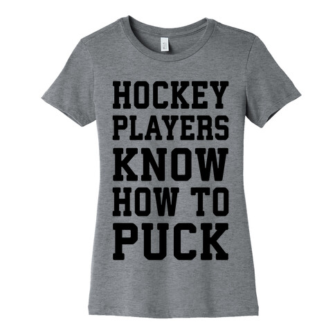 Hockey Players Know How To Puck Womens T-Shirt