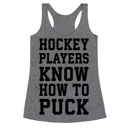 Hockey Players Know How To Puck Racerback Tank Top