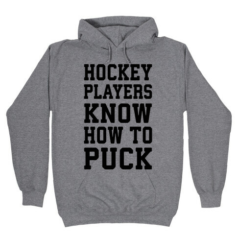 Hockey Players Know How To Puck Hooded Sweatshirt