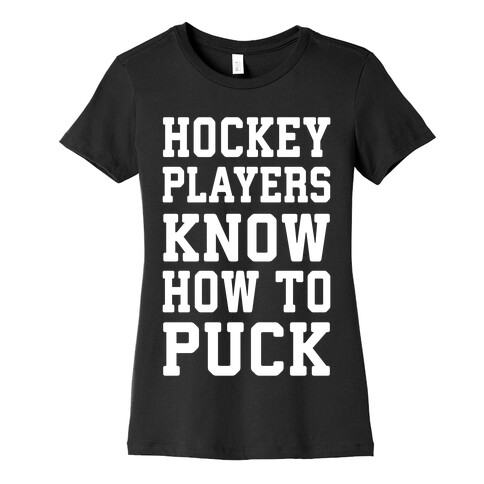 Hockey Players Know How To Puck Womens T-Shirt