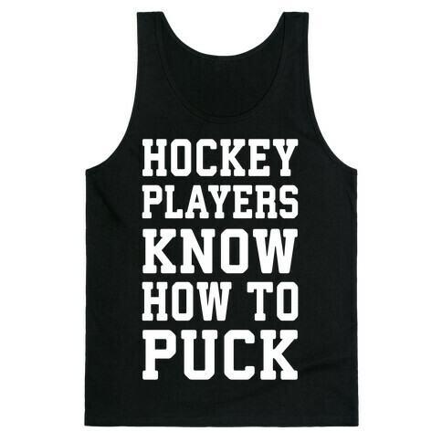 Hockey Players Know How To Puck Tank Top