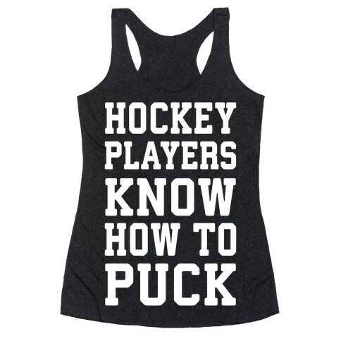 Hockey Players Know How To Puck Racerback Tank Top