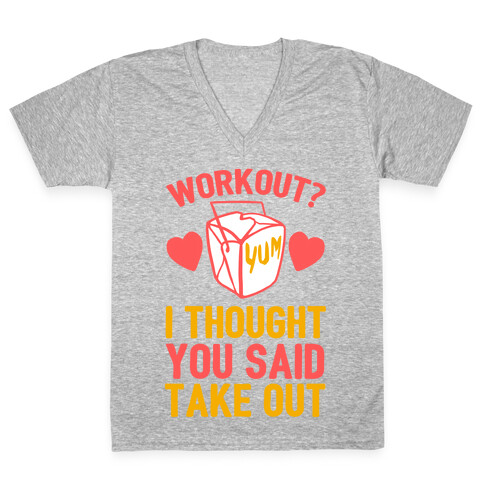 Workout? I Thought You Said Takeout V-Neck Tee Shirt