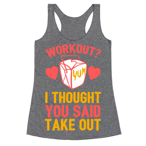 Workout? I Thought You Said Takeout Racerback Tank Top