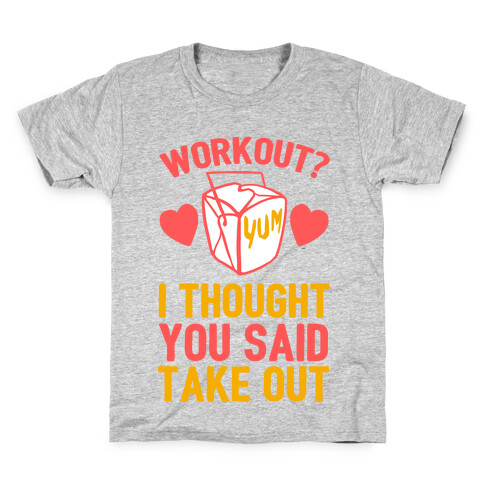 Workout? I Thought You Said Takeout Kids T-Shirt