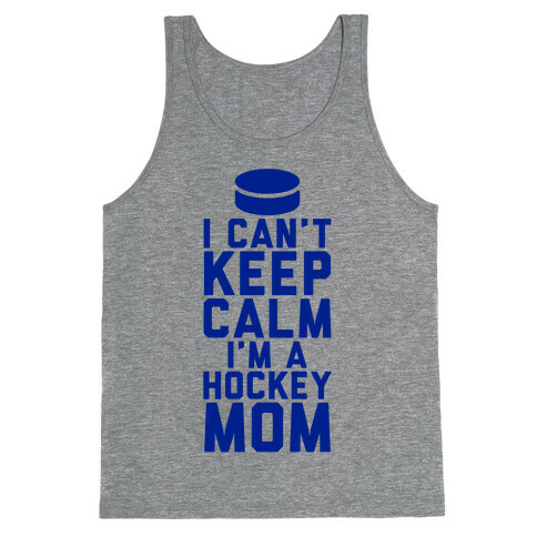 I Can't Keep Calm, I'm A Hockey Mom Tank Top