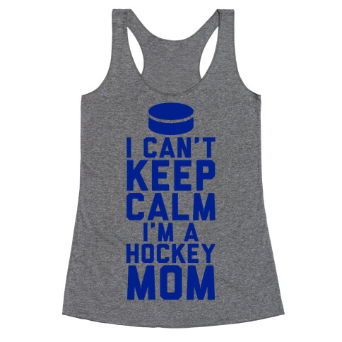 I Can't Keep Calm, I'm A Hockey Mom Racerback Tank Top