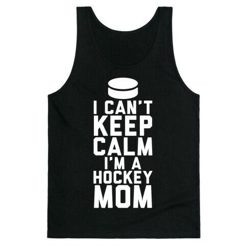 I Can't Keep Calm, I'm A Hockey Mom Tank Top