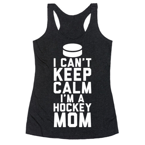 I Can't Keep Calm, I'm A Hockey Mom Racerback Tank Top