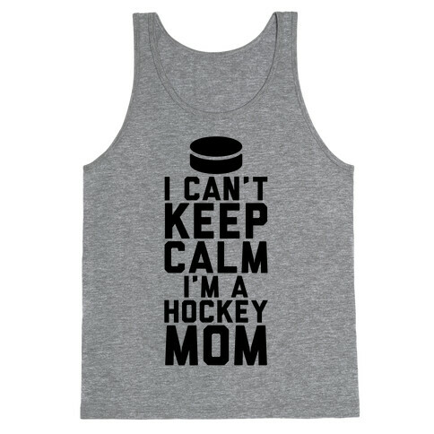 I Can't Keep Calm, I'm A Hockey Mom Tank Top