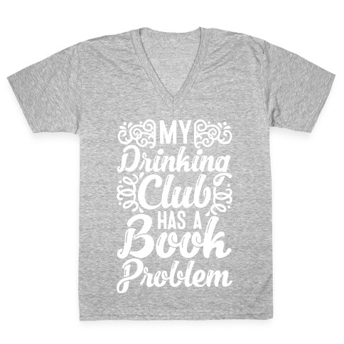 My Drinking Club Has A Book Problem V-Neck Tee Shirt