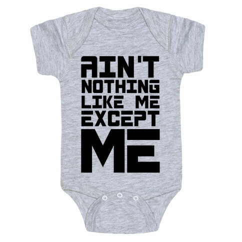 Ain't Nothing Like Me Except Me! Baby One-Piece